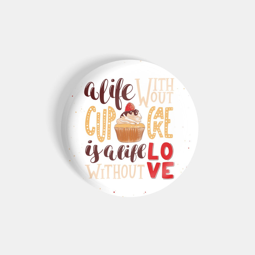 dhcrafts Round Fridge Magnet White Food Lovers A Life Without Cupcake Is A Life Wuthout Love Glossy Finish Design Pack of 1 (75 mm)